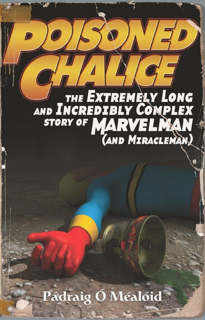 Cover of Poisoned Chalice: The Extremely Long and Incredibly Complex Story of Marvelman (and Miracleman)
Poisoned Chalice: The Extremely Long and Incredibly Complex Story of Marvelman (and Miracleman) By Pádraig Ó Méalóid